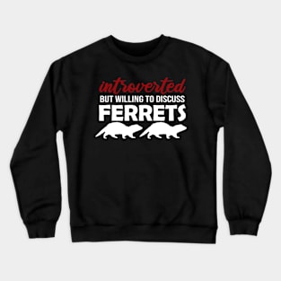 Introverted But Willing to Discuss Ferrets Crewneck Sweatshirt